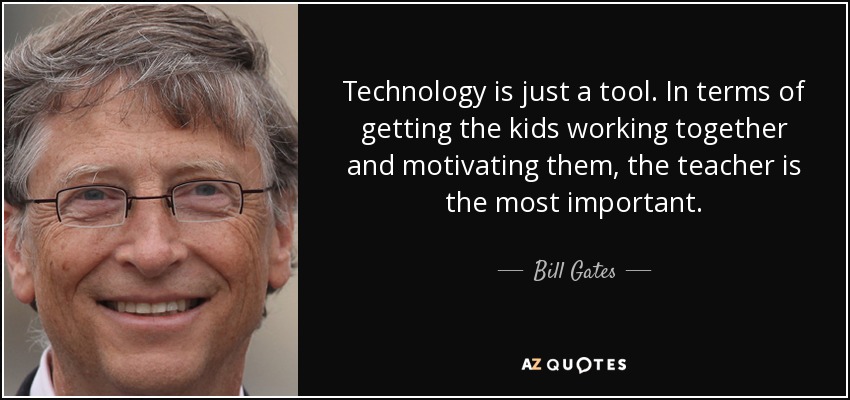 Bill Gates quotes - Technology is just a tool.